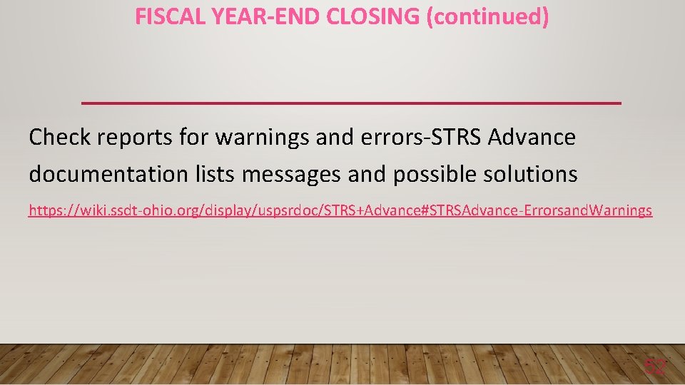 FISCAL YEAR-END CLOSING (continued) Check reports for warnings and errors-STRS Advance documentation lists messages