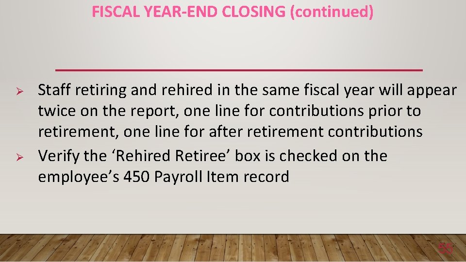 FISCAL YEAR-END CLOSING (continued) Ø Ø Staff retiring and rehired in the same fiscal