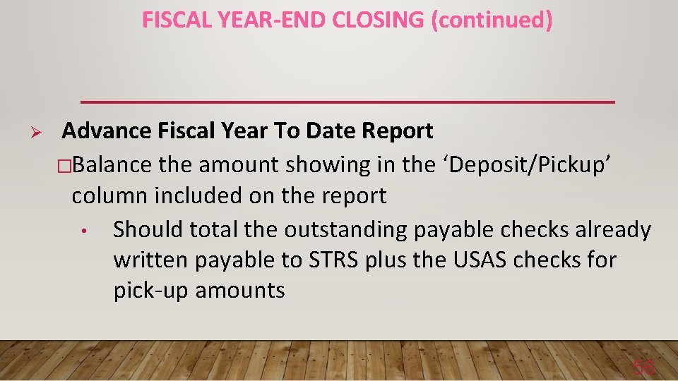 FISCAL YEAR-END CLOSING (continued) Ø Advance Fiscal Year To Date Report �Balance the amount