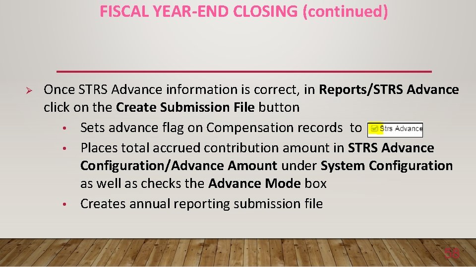 FISCAL YEAR-END CLOSING (continued) Ø Once STRS Advance information is correct, in Reports/STRS Advance