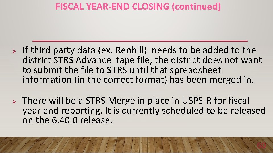 FISCAL YEAR-END CLOSING (continued) Ø Ø If third party data (ex. Renhill) needs to