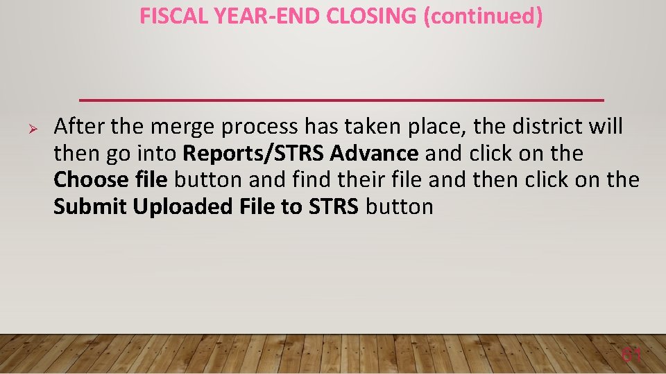 FISCAL YEAR-END CLOSING (continued) Ø After the merge process has taken place, the district