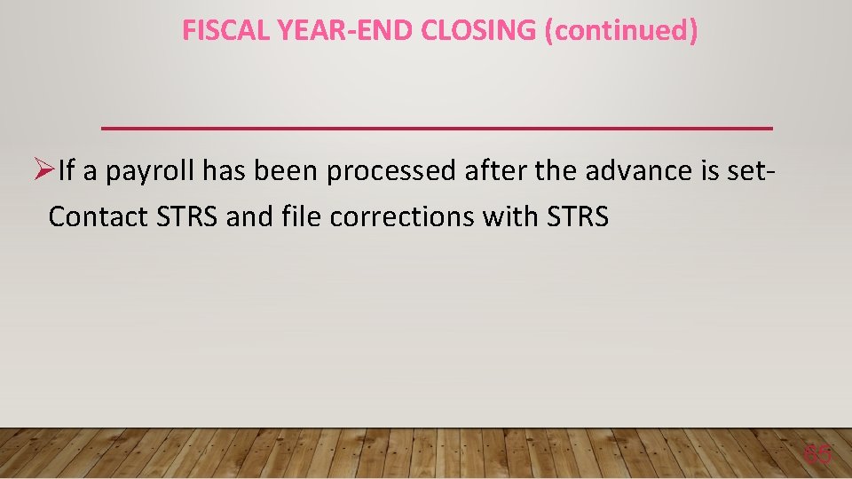 FISCAL YEAR-END CLOSING (continued) ØIf a payroll has been processed after the advance is