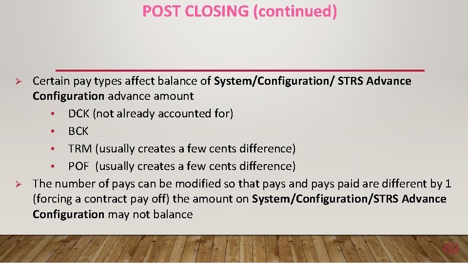 POST CLOSING (continued) Ø Ø Certain pay types affect balance of System/Configuration/ STRS Advance