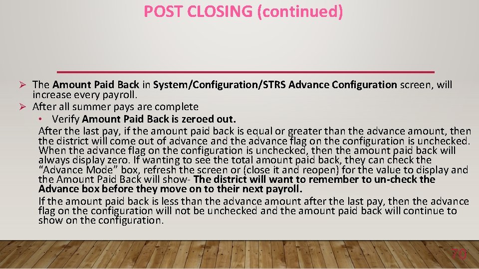 POST CLOSING (continued) Ø The Amount Paid Back in System/Configuration/STRS Advance Configuration screen, will