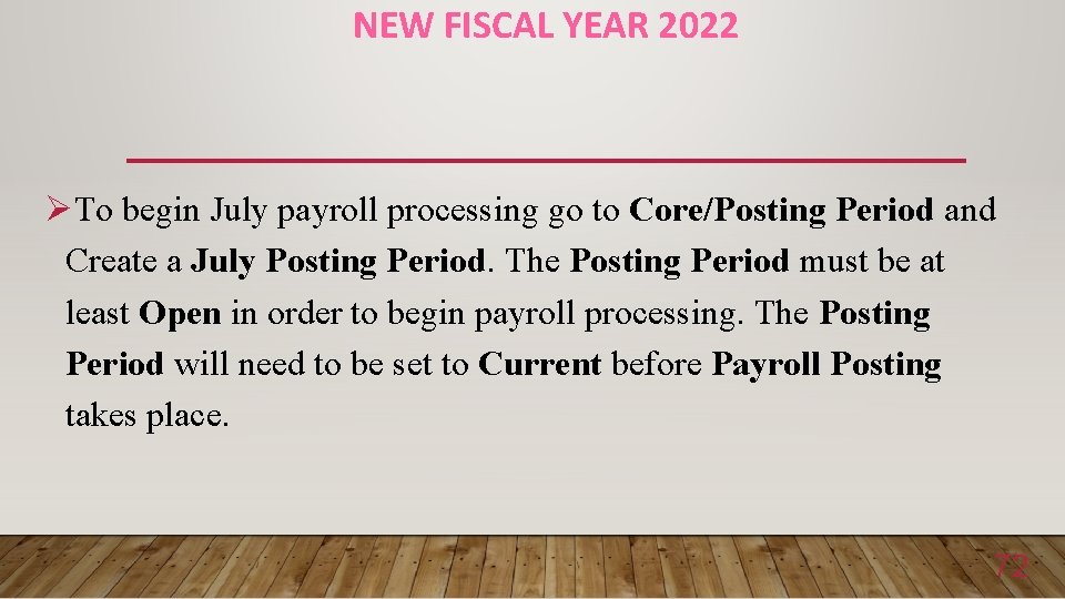 NEW FISCAL YEAR 2022 ØTo begin July payroll processing go to Core/Posting Period and