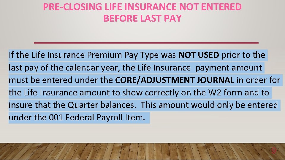 PRE-CLOSING LIFE INSURANCE NOT ENTERED BEFORE LAST PAY If the Life Insurance Premium Pay