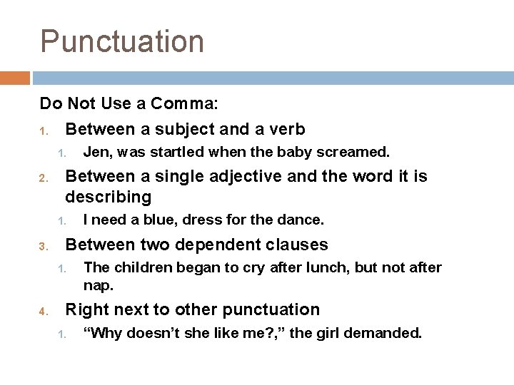Punctuation Do Not Use a Comma: 1. Between a subject and a verb 1.