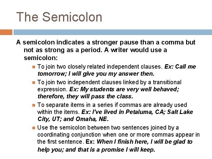 The Semicolon A semicolon indicates a stronger pause than a comma but not as