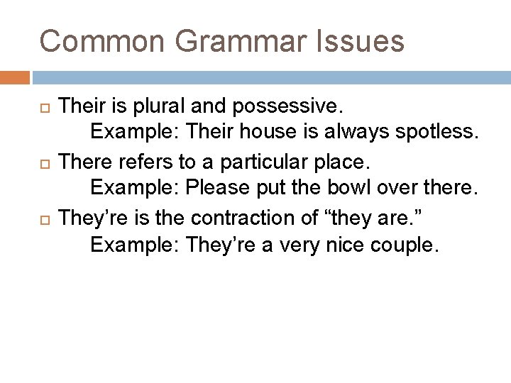 Common Grammar Issues Their is plural and possessive. Example: Their house is always spotless.