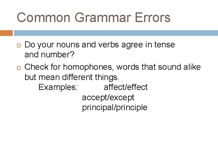 Common Grammar Errors Do your nouns and verbs agree in tense and number? Check