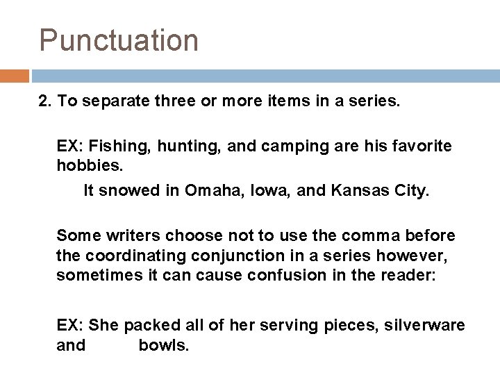 Punctuation 2. To separate three or more items in a series. EX: Fishing, hunting,