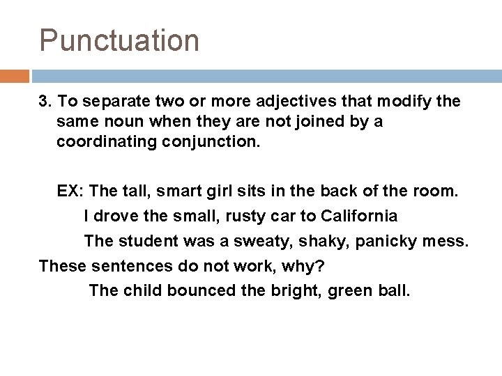 Punctuation 3. To separate two or more adjectives that modify the same noun when