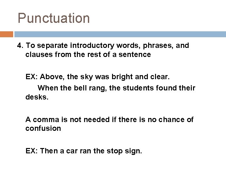 Punctuation 4. To separate introductory words, phrases, and clauses from the rest of a