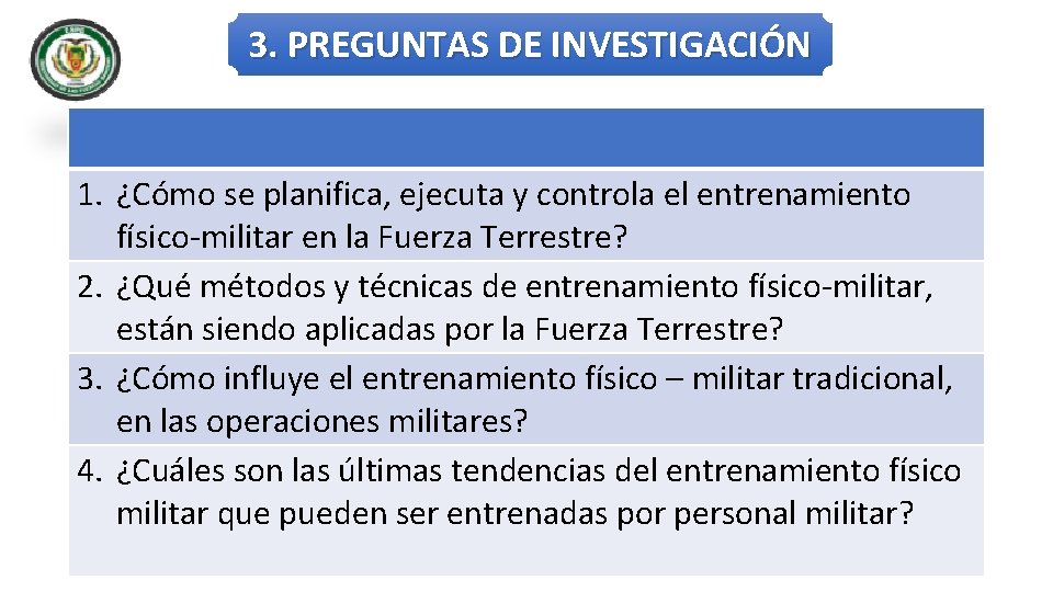 3. PREGUNTAS DE INVESTIGACIÓN 1. ¿Cómo se planifica, ejecuta y controla el entrenamiento físico-militar