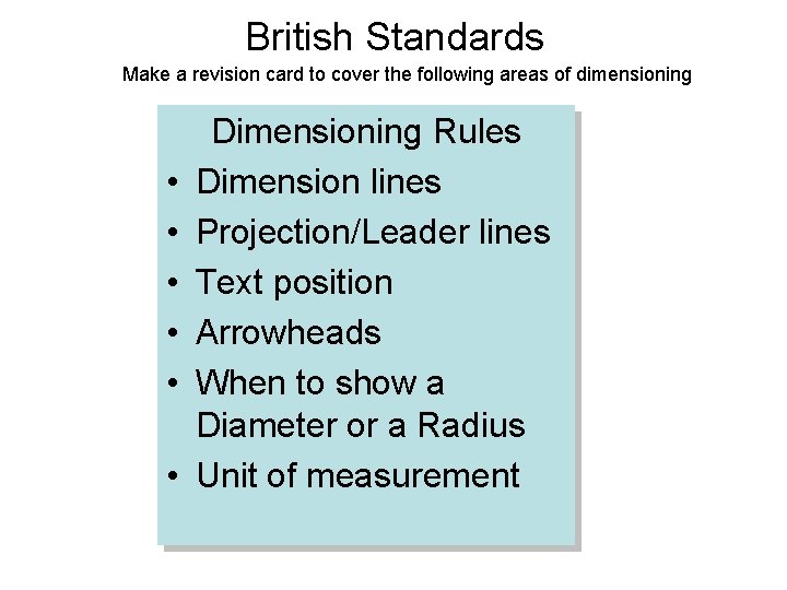 British Standards Make a revision card to cover the following areas of dimensioning •