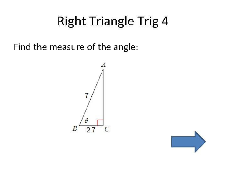 Right Triangle Trig 4 Find the measure of the angle: 