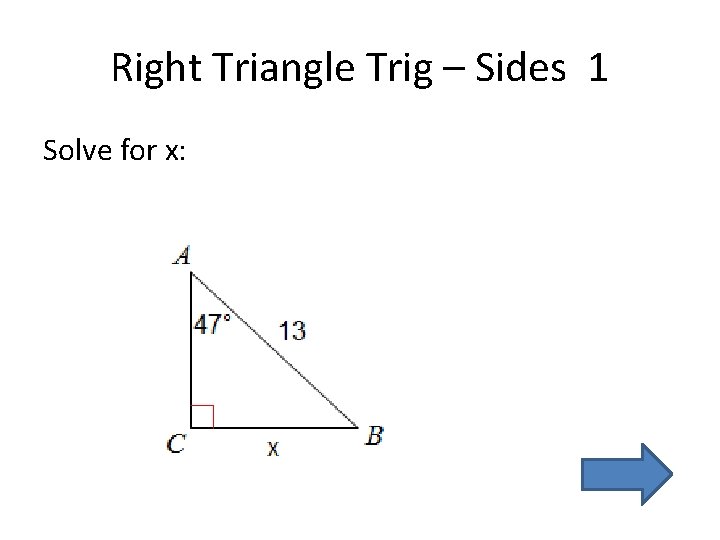 Right Triangle Trig – Sides 1 Solve for x: 