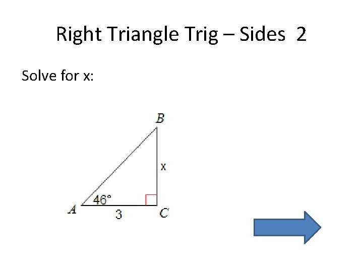 Right Triangle Trig – Sides 2 Solve for x: 