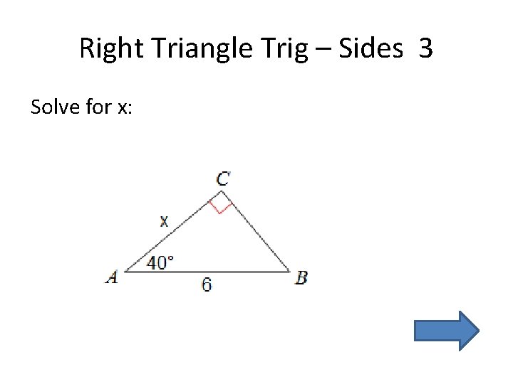 Right Triangle Trig – Sides 3 Solve for x: 