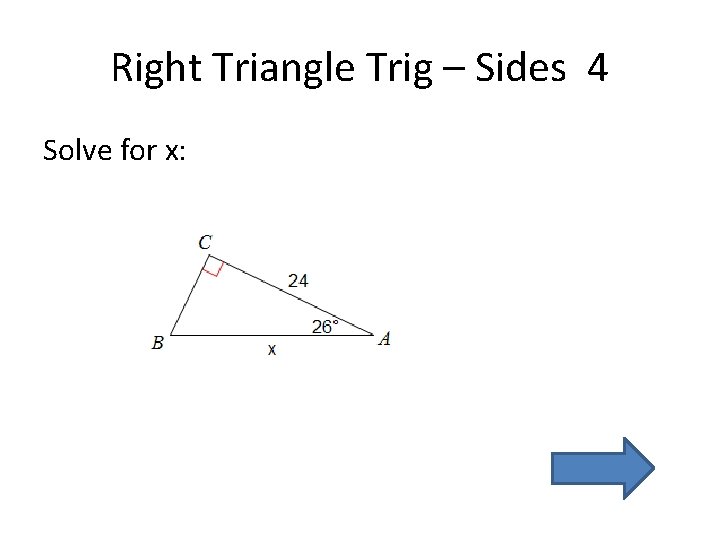 Right Triangle Trig – Sides 4 Solve for x: 