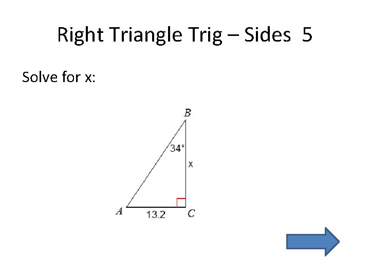 Right Triangle Trig – Sides 5 Solve for x: 