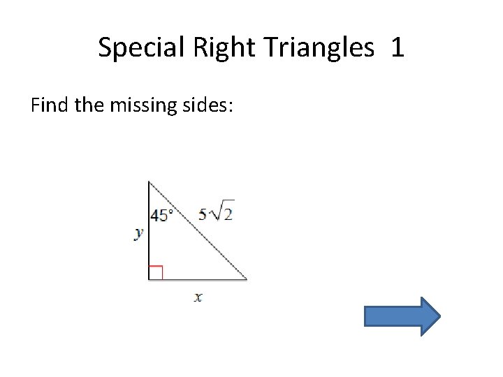 Special Right Triangles 1 Find the missing sides: 