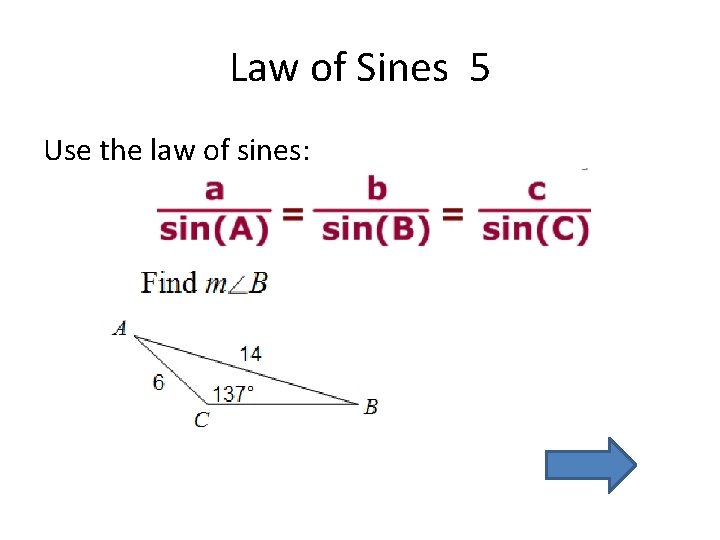 Law of Sines 5 Use the law of sines: 