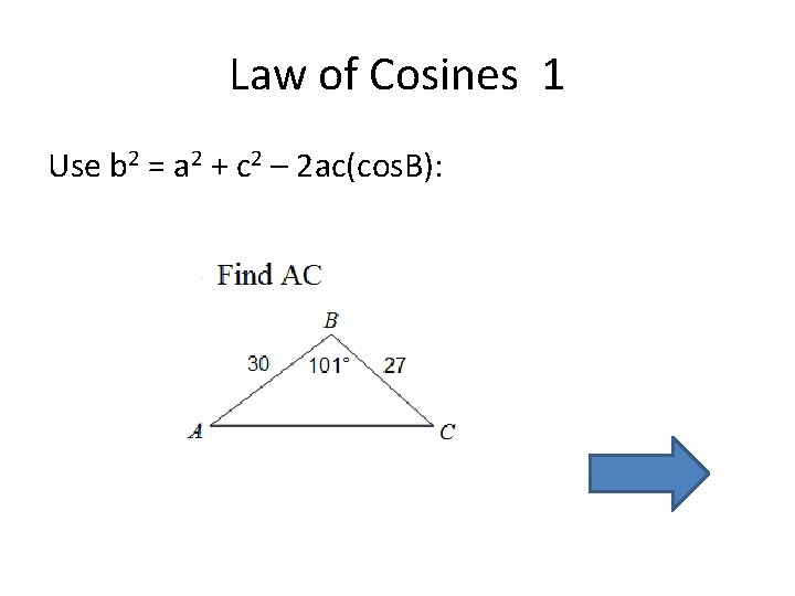 Law of Cosines 1 Use b 2 = a 2 + c 2 –