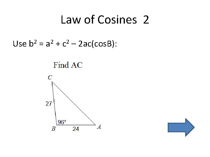 Law of Cosines 2 Use b 2 = a 2 + c 2 –