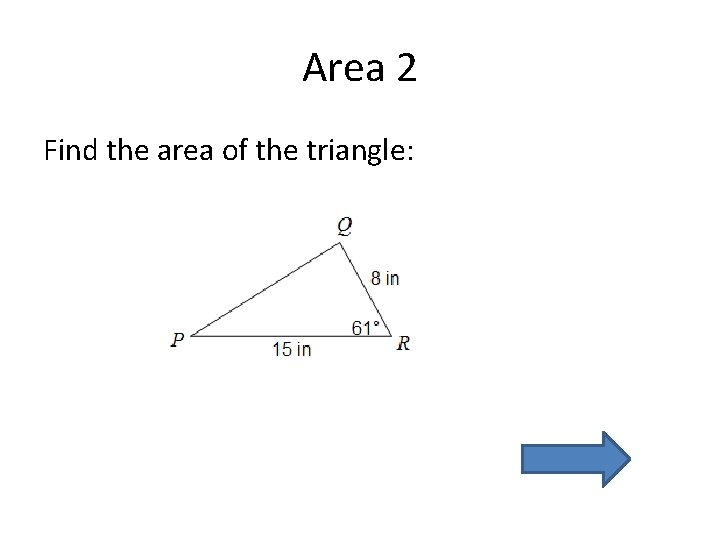 Area 2 Find the area of the triangle: 