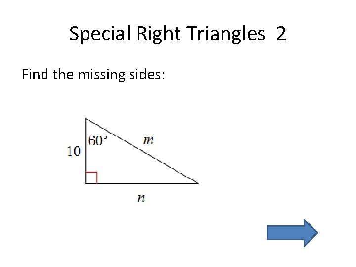 Special Right Triangles 2 Find the missing sides: 