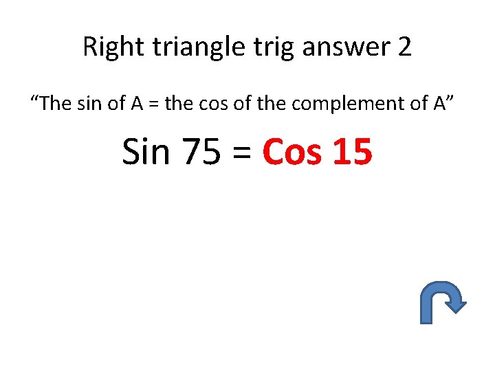 Right triangle trig answer 2 “The sin of A = the cos of the