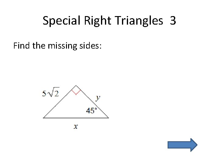 Special Right Triangles 3 Find the missing sides: 
