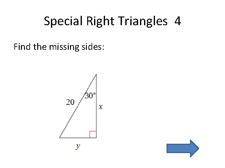 Special Right Triangles 4 Find the missing sides: 