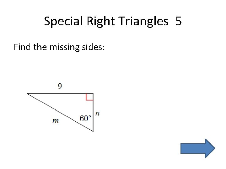 Special Right Triangles 5 Find the missing sides: 