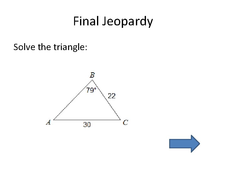 Final Jeopardy Solve the triangle: 