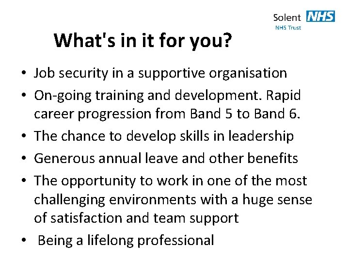 What's in it for you? • Job security in a supportive organisation • On-going