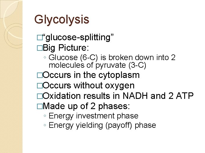 Glycolysis �“glucose-splitting” �Big Picture: ◦ Glucose (6 -C) is broken down into 2 molecules