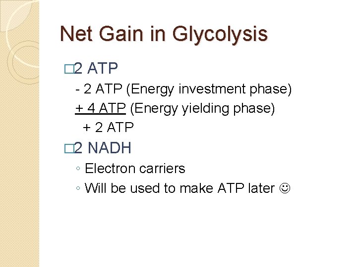 Net Gain in Glycolysis � 2 ATP - 2 ATP (Energy investment phase) +