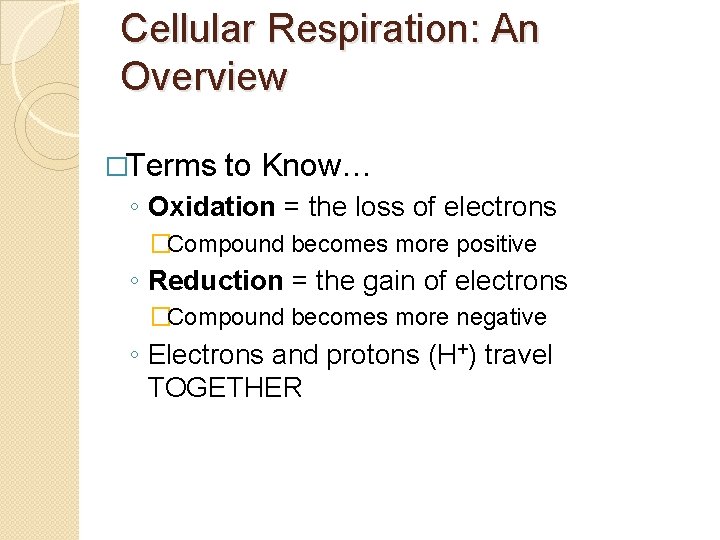 Cellular Respiration: An Overview �Terms to Know… ◦ Oxidation = the loss of electrons