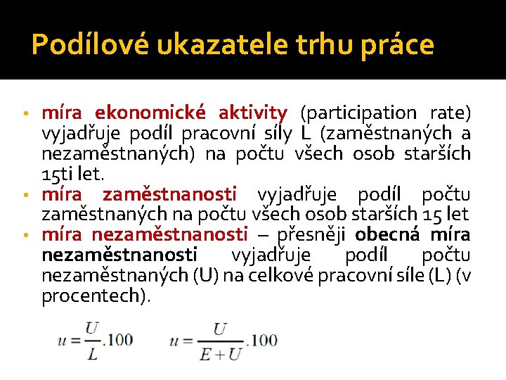 Podílové ukazatele trhu práce míra ekonomické aktivity (participation rate) vyjadřuje podíl pracovní síly L