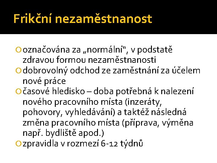 Frikční nezaměstnanost označována za „normální“, v podstatě zdravou formou nezaměstnanosti dobrovolný odchod ze zaměstnání