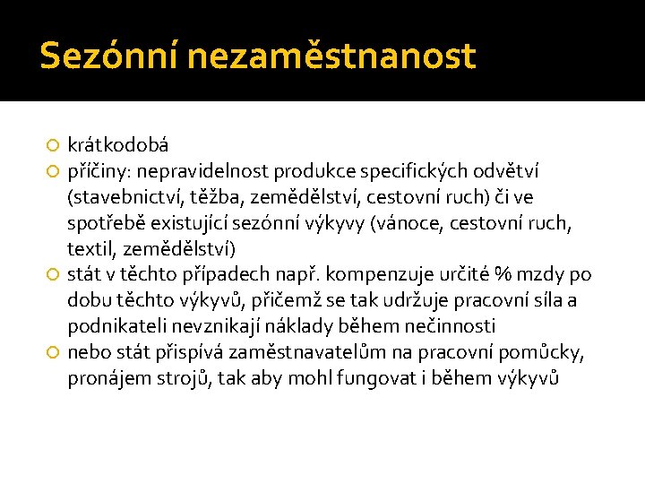 Sezónní nezaměstnanost krátkodobá příčiny: nepravidelnost produkce specifických odvětví (stavebnictví, těžba, zemědělství, cestovní ruch) či