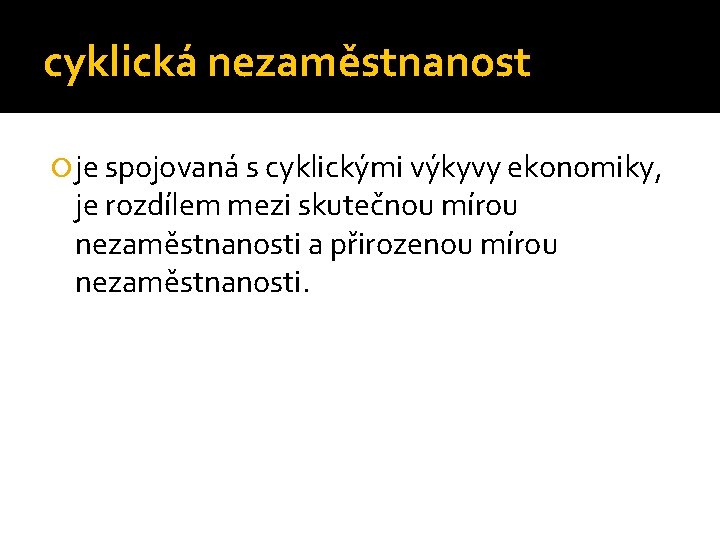 cyklická nezaměstnanost je spojovaná s cyklickými výkyvy ekonomiky, je rozdílem mezi skutečnou mírou nezaměstnanosti