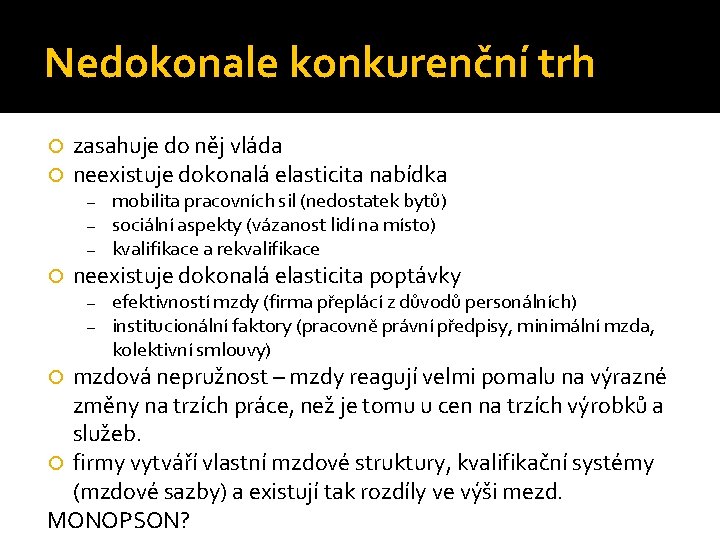 Nedokonale konkurenční trh zasahuje do něj vláda neexistuje dokonalá elasticita nabídka – – –