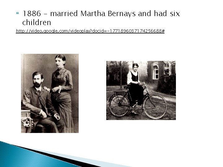  1886 - married Martha Bernays and had six children http: //video. google. com/videoplay?