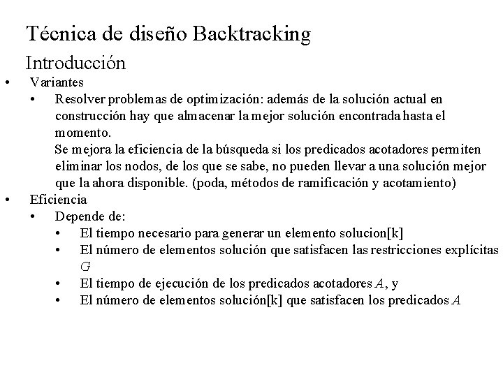 Técnica de diseño Backtracking Introducción • • Variantes • Resolver problemas de optimización: además