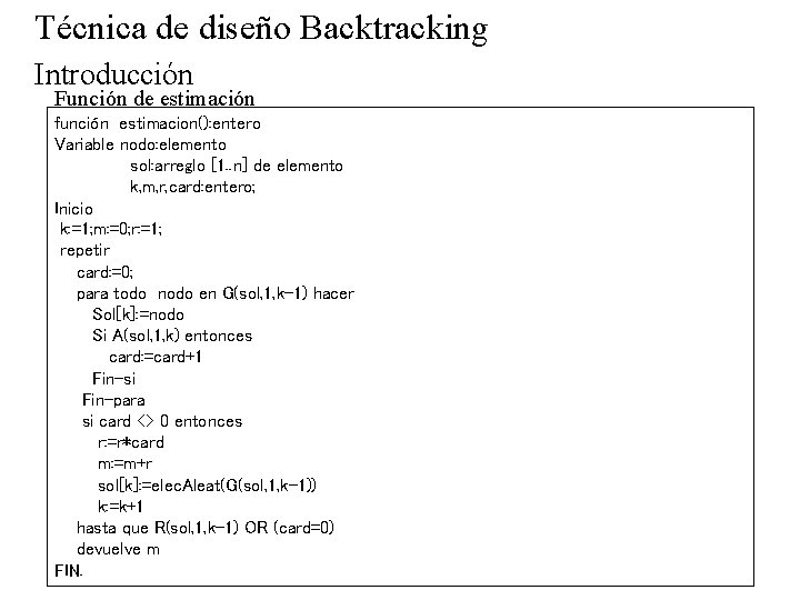 Técnica de diseño Backtracking Introducción Función de estimación función estimacion(): entero Variable nodo: elemento