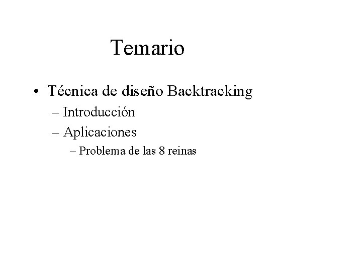 Temario • Técnica de diseño Backtracking – Introducción – Aplicaciones – Problema de las